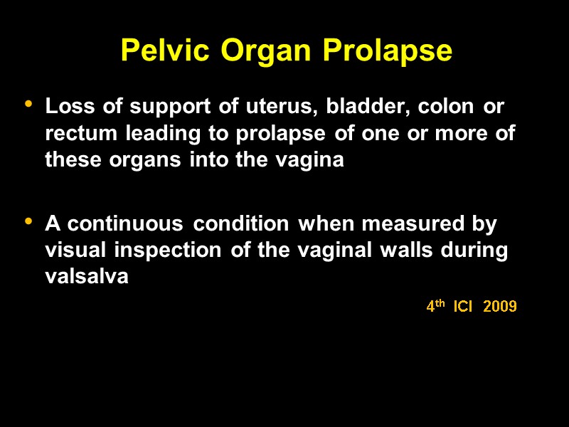 Pelvic Organ Prolapse Loss of support of uterus, bladder, colon or rectum leading to